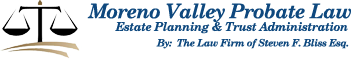 Moreno Valley Probate Law, Estate Planning: Trust and Estate Planning Lawyer